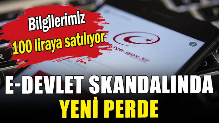 e-Devlet skandalında yeni perde: 100 liraya satılıyor