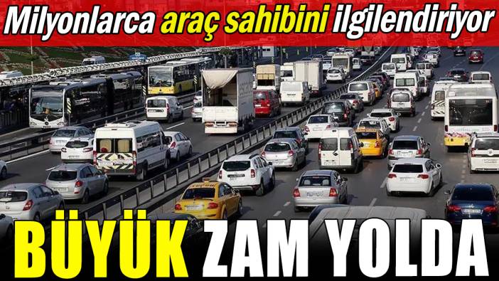 Aracı olanlar dikkat: Büyük zam yolda