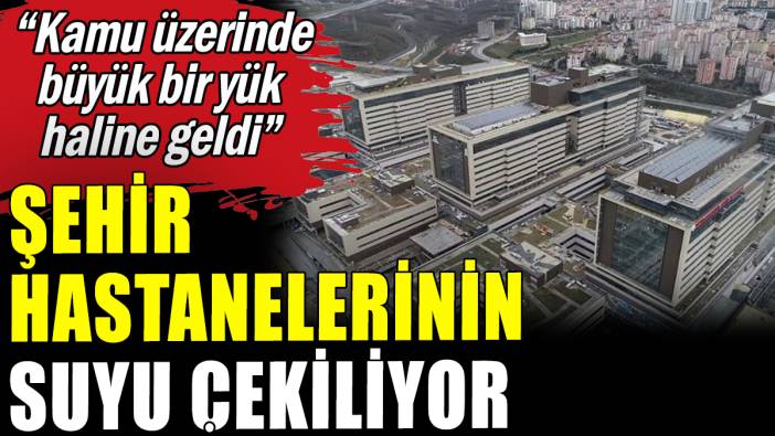 Şehir hastanelerine ayrılan para tükeniyor