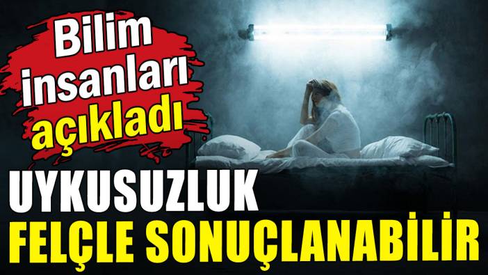 Bilim insanları açıkladı: Uykusuzluk felçle sonuçlanabilir