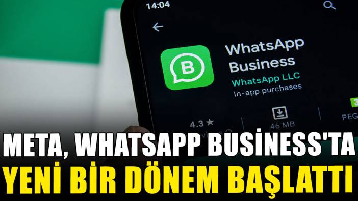 Meta WhatsApp Business'ta yeni bir dönem başlattı