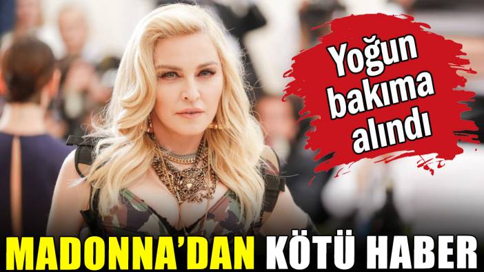 Madonna yoğum bakıma alındı