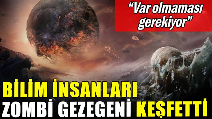Bilim insanları zombi gezegeni keşfetti