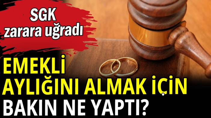 Emekli aylığı alabilmek bakın ne yaptı? SGK zarara uğradı