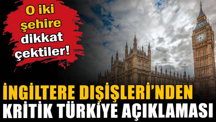 İngiltere'den çok konuşulacak Türkiye uyarısı