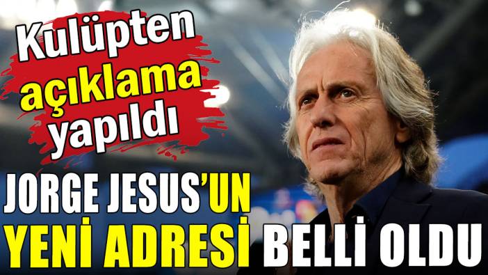 Jorge Jesus'un yeni adresi belli oldu: İddialar yerini bulmadı