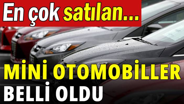 En çok satılan mini otomobiller belli oldu
