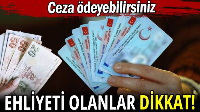 Ehliyeti olanlar dikkat: Ceza ödemeyin