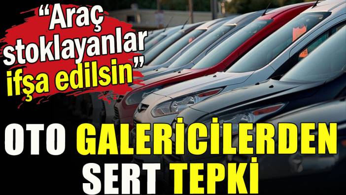 Oto galericilerden sert tepki