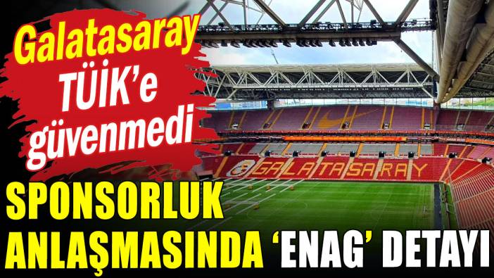 Galatasaray TÜİK'e güvenmedi! Sponsorluk anlaşmasında ENAG detayı