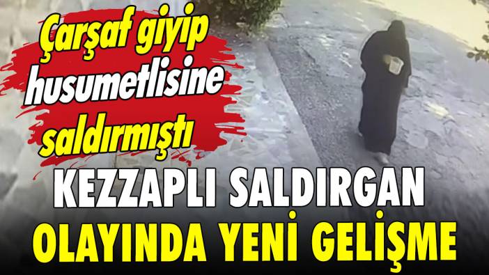 Kezzaplı saldırgan olayında yeni gelişme