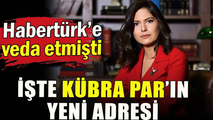 İşte Kübra Par'ın yeni adresi