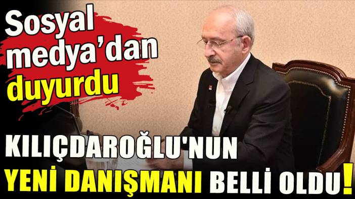 Kemal Kılıçdaroğlu'nun yeni danışmanı belli oldu!