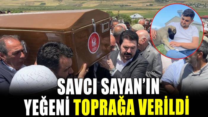 Savcı Sayan'ın yeğeni toprağa verildi