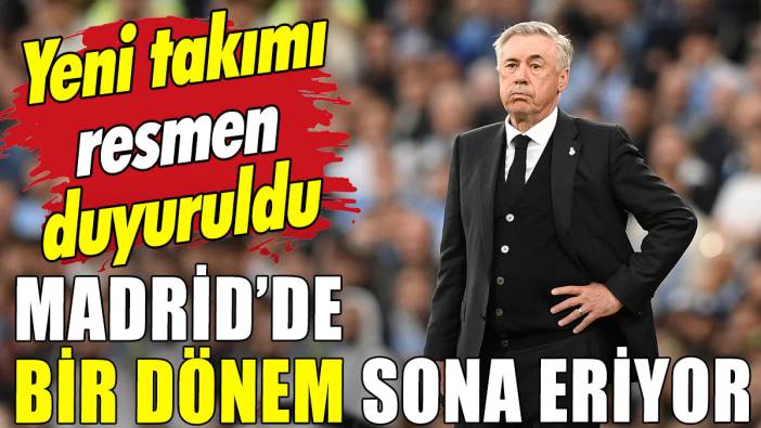 Yeni takımı resmen duyuruldu: Madrid'de bir dönem sona eriyor