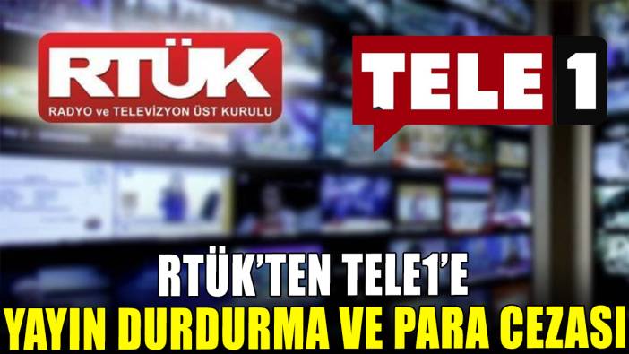 RTÜK'ten TELE 1'E yayın durdurma ve para cezası!