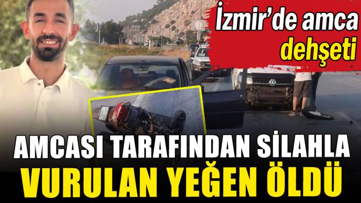 İzmir'de amcası tarafından silahla vurulan yeğen öldü