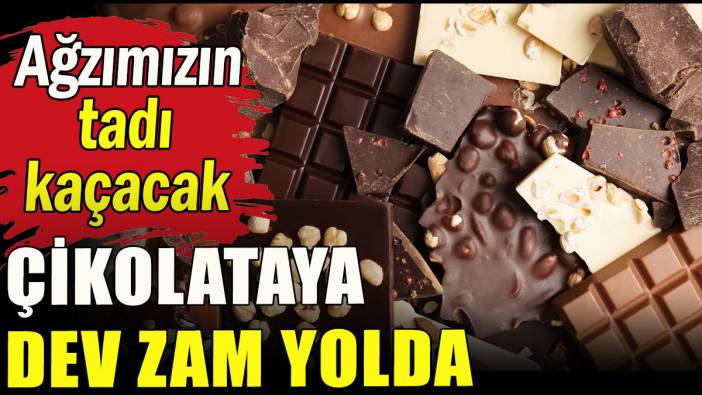 Çikolataya dev zam yolda