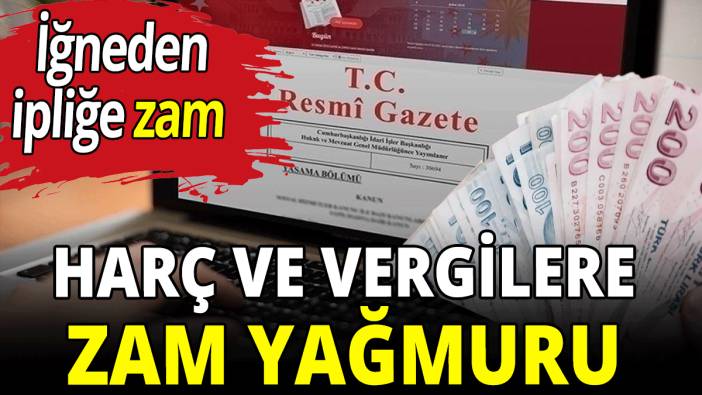Harç ve vergilere zam yağmuru