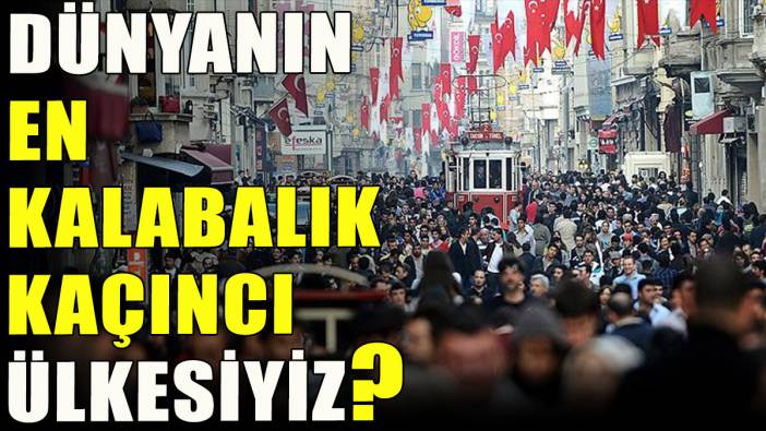 Türkiye, dünyanın en kalabalık kaçıncı ülkesi oldu?