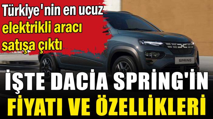 Türkiye'nin en ucuz elektrikli aracı satışa çıktı: İşte Dacia Spring'in fiyatı ve özellikleri