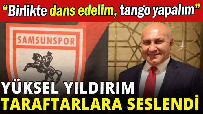 Yüksel Yıldırım taraftarlara seslendi