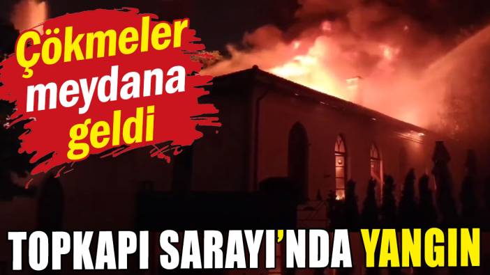 Topkapı Sarayı'nda yangın