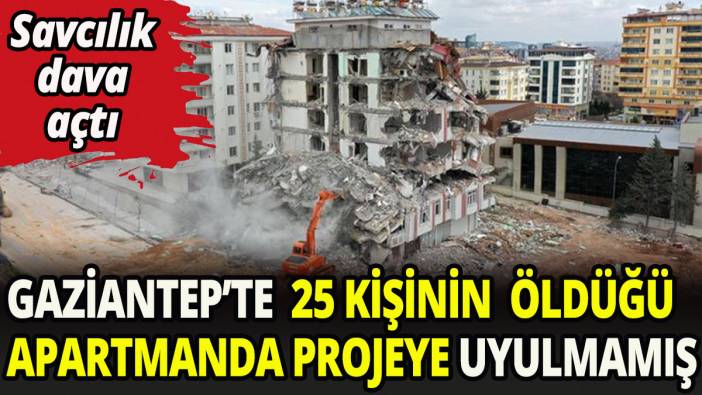 Gaziantep'te 25 kişinin öldüğü apartmanda projeye uyulmamış