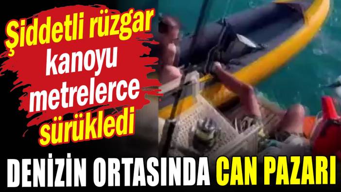 Kanoyla mahsur kaldılar: Antalya'da denizin ortasında can pazarı