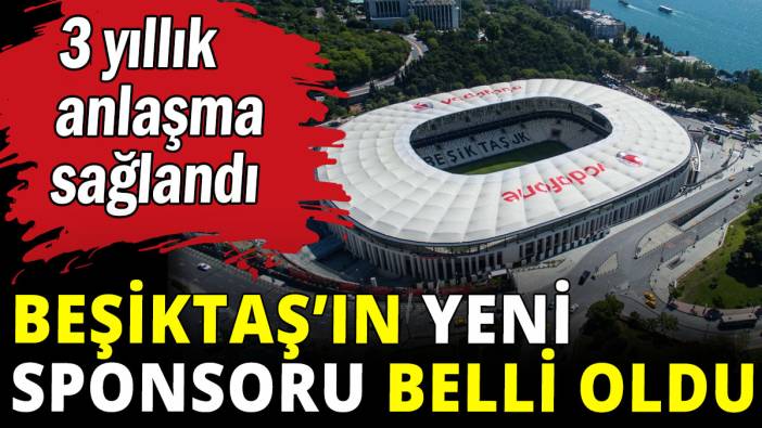 Beşiktaş'ın yeni sponsoru belli oldu