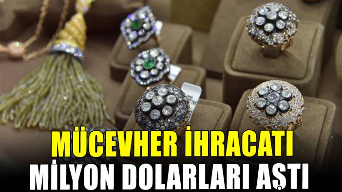 Mücevher ihracatı milyon dolarları aştı
