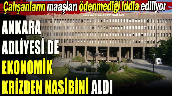 Ankara Adliyesi de ekonomik krizden nasibini aldı