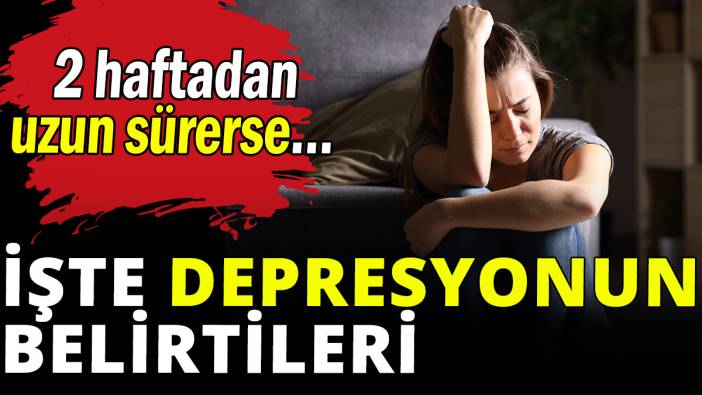 İşte depresyonun belirtileri