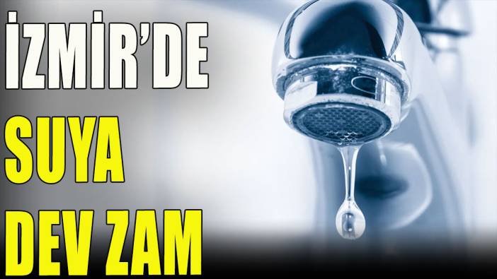 İzmir'de suya dev zam