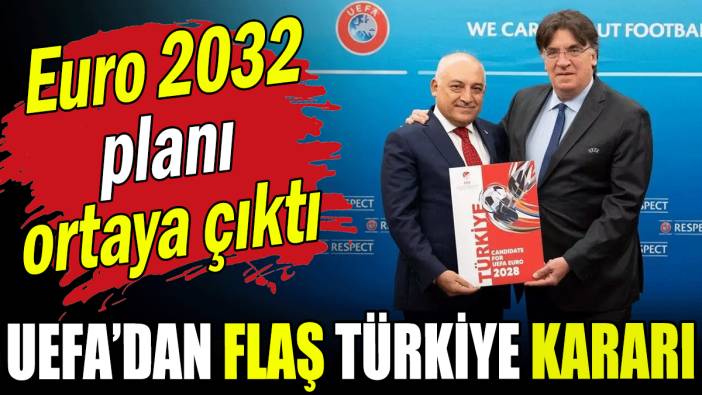 UEFA'dan flaş Türkiye kararı: Euro 2032 planı ortaya çıktı!
