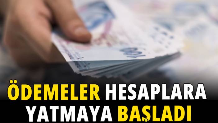 Ödemeler hesaplara yatmaya başladı