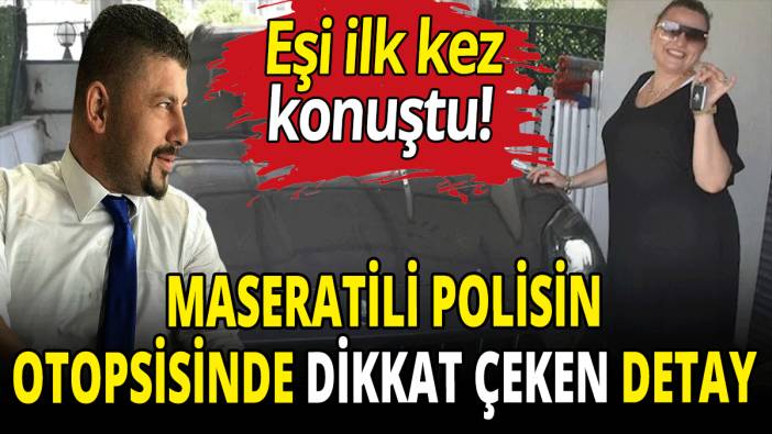 Maseratili polisin otopsisinde dikkat çeken detay