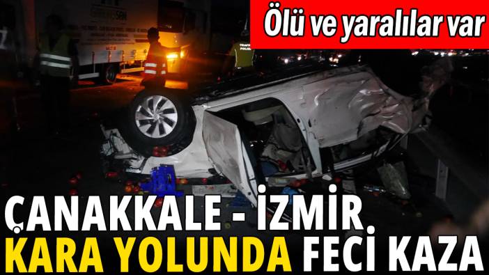 Çanakkale-İzmir yolunda feci kaza: Ölü ve yaralılar var