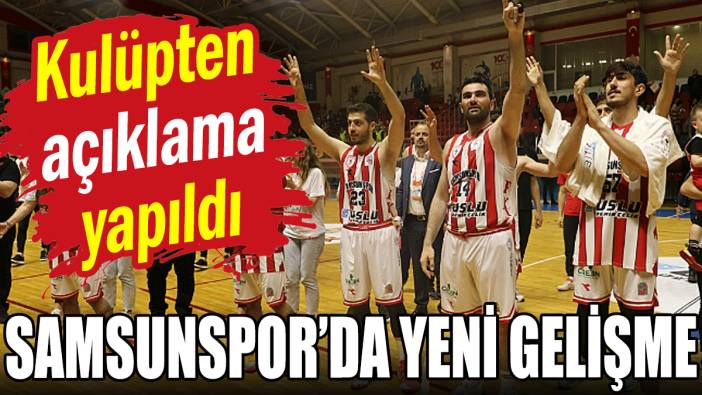 Kulüpten açıklama yapıldı: Samsunspor'da yeni gelişme