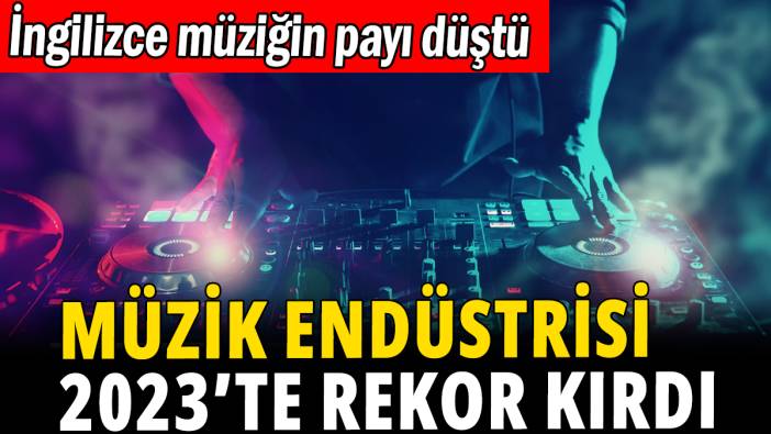 Müzik endüstrisi yılın ilk 3 ayında rekor kırdı