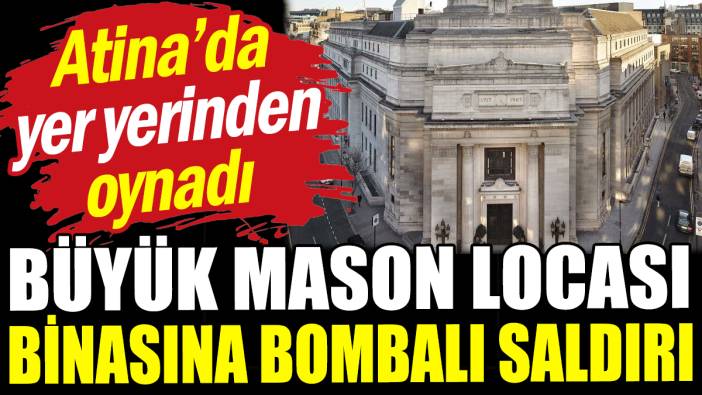Büyük Mason Locası binasına bombalı saldırı düzenlendi