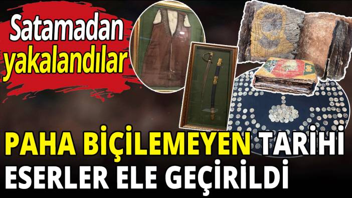 Paha biçilemeyen tarihi eserler ele geçirildi