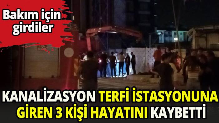 Antalya'da terfi istasyonuna giren 3 kişi hayatını kaybetti