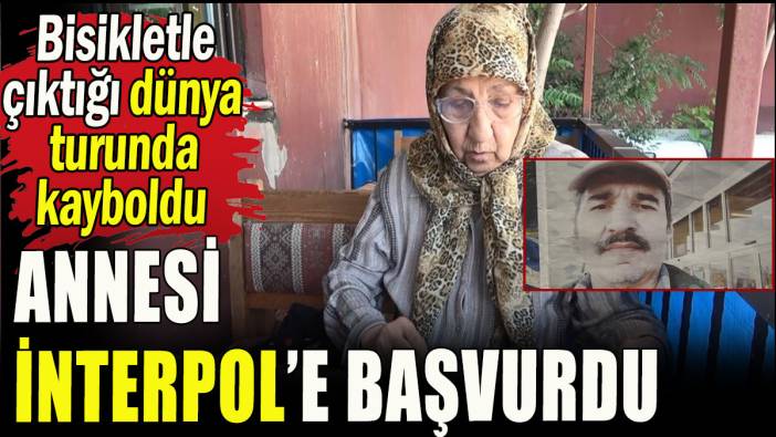 Bisikletle çıktığı dünya turunda kayboldu, annesi İnterpol'e başvurdu
