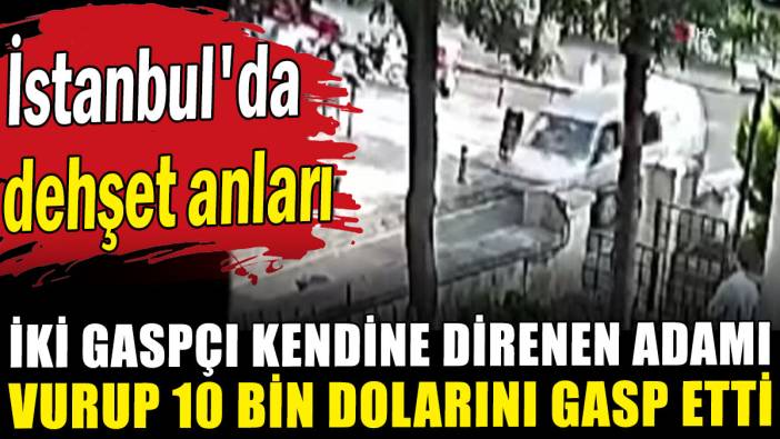 İstanbul'da motosikletli iki hırsız kendine direnen adamı vurup 10 bin dolarını gasp etti