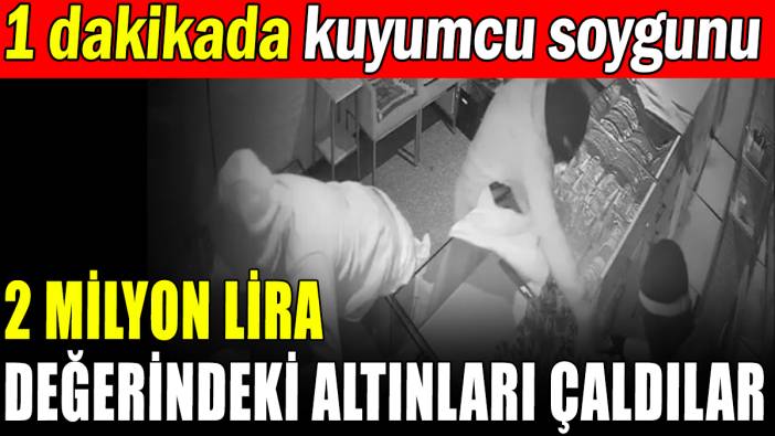 1 dakikada 2 milyonluk hırsızlık