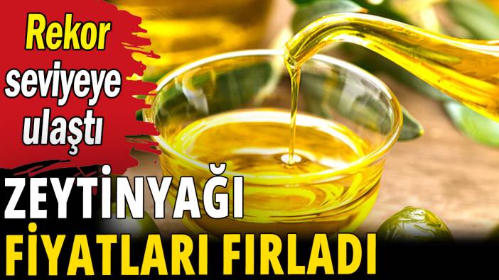Zeytin fiyatları rekor seviyeye ulaştı