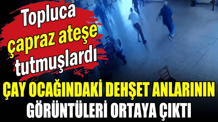 Topluca çapraz ateşe tutmuşlardı: Çay ocağındaki dehşet anlarının görüntüleri kamerada