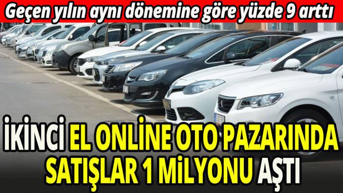 İkinci el online oto pazarında satışlar 1 milyonu aştı