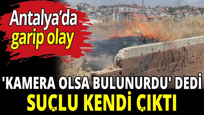 'Kamera olsa bulunurdu' dedi suçlu kendi çıktı